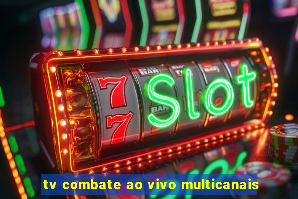 tv combate ao vivo multicanais